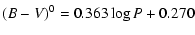 $\displaystyle (B-V)^0 = 0.363\log P + 0.270$