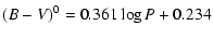 $\displaystyle (B-V)^0 = 0.361\log P + 0.234$