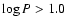 $\log P > 1.0$