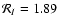 ${\cal R}_{I}=1.89$