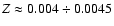 $Z\approx 0.004 \div 0.0045$