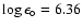 $\log \epsilon_{\circ} = 6.36$