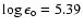 $\log \epsilon_{\circ} = 5.39$