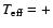 $T_{\rm eff} = +$