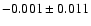 $-0.001 \pm 0.011$