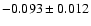 $-0.093 \pm 0.012$