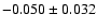 $-0.050 \pm 0.032$