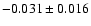 $-0.031 \pm 0.016$