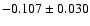 $-0.107 \pm 0.030$