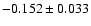 $-0.152 \pm 0.033$