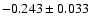 $-0.243 \pm 0.033$