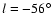 $l = -56\hbox{$^\circ$ }$