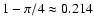 $1-\pi/4 \approx 0.214$