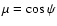 $\mu=\cos\psi$