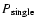 $P_{\rm single}$