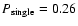 $P_{\rm single}=0.26$