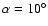 $\alpha=10^\circ$