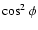 $\cos^2\phi$