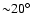 ${\sim} 20^\circ$