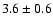 $3.6\pm0.6$