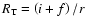 $R_{\rm T}=\left(i+f\right)/r$