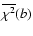 $\overline{\chi^{2}}(b)$