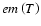 $em\left(T\right)$