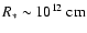 $R_{\ast}\sim10^{12}~{\rm cm}$