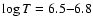 $\log T=6.5{-}6.8$