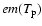 $em(T_{\rm p})$