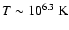 $T\sim 10^{6.3}~{\rm K}$