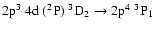 $\rm 2p^{3}~4d~(^{2}P)~^{3}D_{2} \rightarrow 2p^{4}\;^{3}P_{1}$