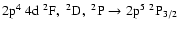 $\rm 2p^{4}~4d\;^{2}F,\;^{2}D,\;^{2}P \rightarrow 2p^{5}\;^{2}P_{3/2}$