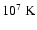 $10^{7}~{\rm K}$