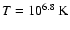 $T=10^{6.8}~{\rm K}$
