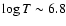 $\log T \sim 6.8$