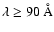 $\lambda\geq90~{\rm\AA}$