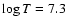 $\log T=7.3$
