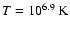$T=10^{6.9}~{\rm K}$
