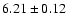 $6.21\pm0.12$