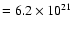 $=6.2\times 10^{21}$