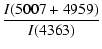$\displaystyle \frac{I(5007+4959)}{I(4363)}$