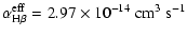 $\displaystyle \alpha_{\rm H\beta}^{{\rm eff}} = 2.97\times 10^{-14}~\rm cm^3~ s^{-1}$
