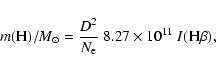 \begin{displaymath}%
m({\rm H})/M_{\odot} = \frac{D^2}{N_{\rm e}}~ 8.27 \times 10^{11}~ I({\rm H\beta}),
\end{displaymath}