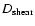 $D_{\rm shear}$