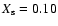 $X_{{\rm s}}= 0.10$