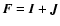 $\vec{F}=\vec{I}+\vec{J}$