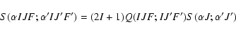 \begin{displaymath}S(\alpha IJF;\alpha' IJ'F')=(2I+1)Q(IJF;IJ'F')S(\alpha J;\alpha 'J')
\end{displaymath}