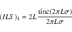 \begin{displaymath}(ILS)_1=2L \frac{{\rm sinc}(2\pi L \sigma)}{2\pi L \sigma}
\end{displaymath}