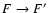 $F\rightarrow F'$